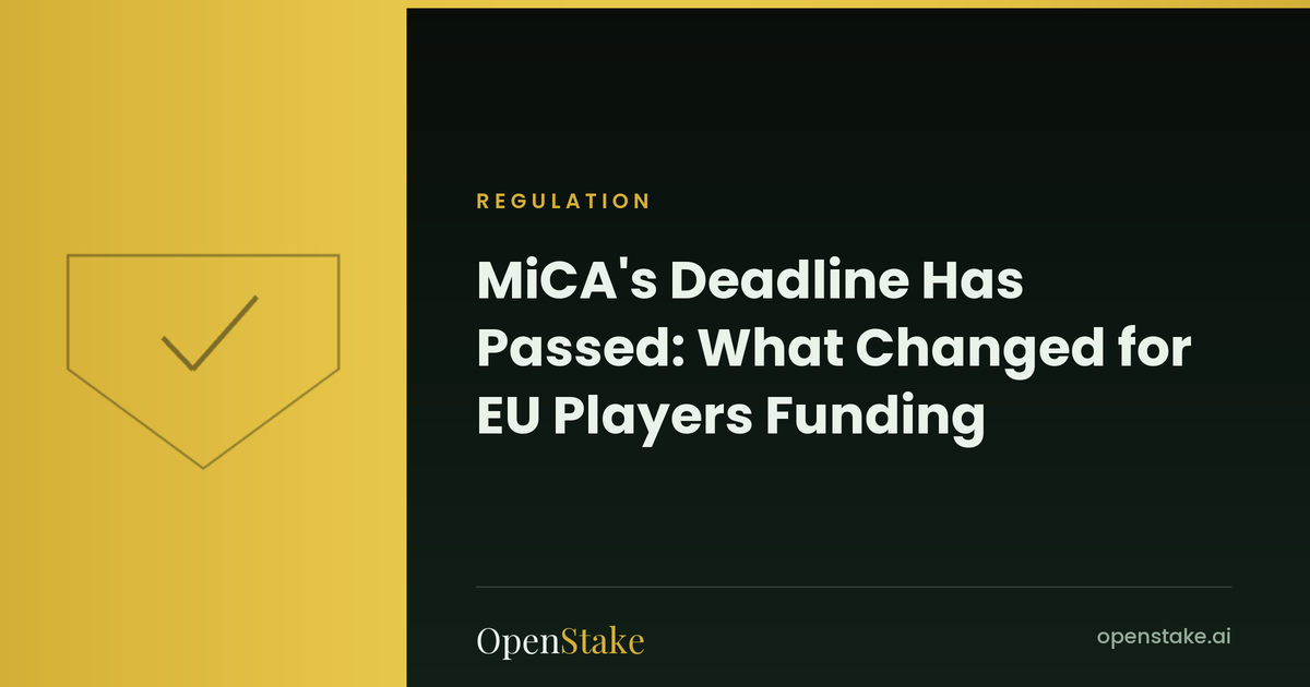 MiCA's Deadline Has Passed: What Changed for EU Players Funding